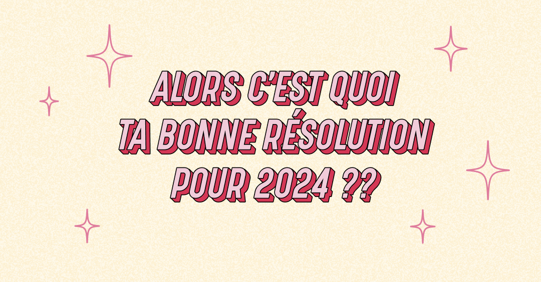Les meilleures résolutions pour 2024 😇