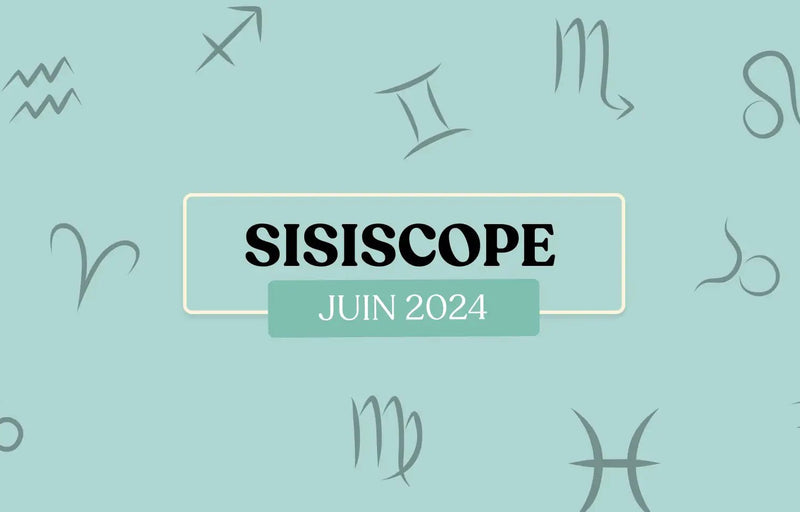 Le SiSiScope : votre horoscope fun pour juin 2024 ☀️ - Si Si La Paillette