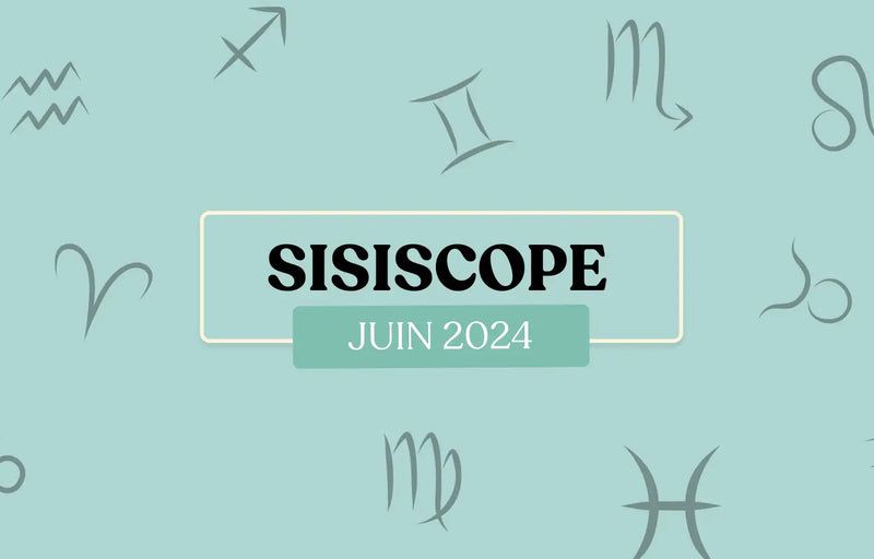 Le SiSiScope : votre horoscope fun pour juin 2024 ☀️